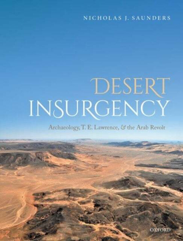 Desert Insurgency av Nicholas J. (University of Bristol University of Bristol Professor of Material Culture) Saunders