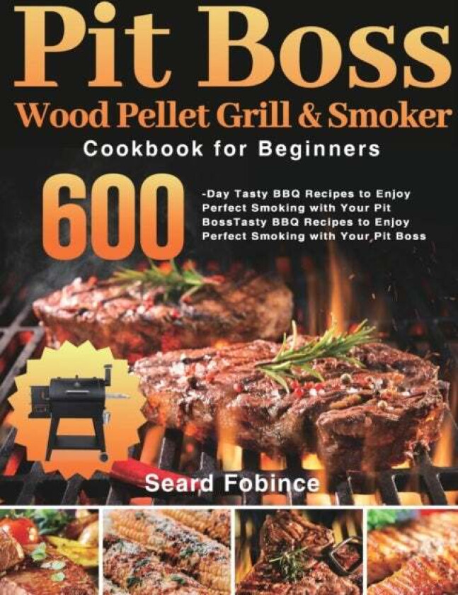 Pit Boss Wood Pellet Grill & Smoker Cookbook For Beginners Av Seard Fobince