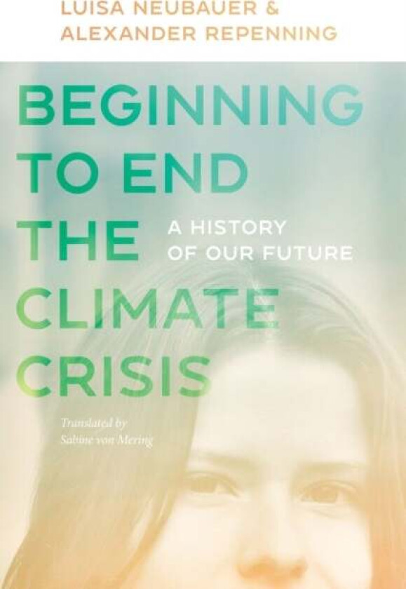 Beginning to End the Climate Crisis ¿ A History of Our Future av Luisa Neubauer, Alexander Repenning, Bill Mckibben, Sabine Von Mering
