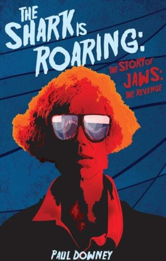 The Shark is Roaring (hardback) - The Story of Jaws av Paul Downey