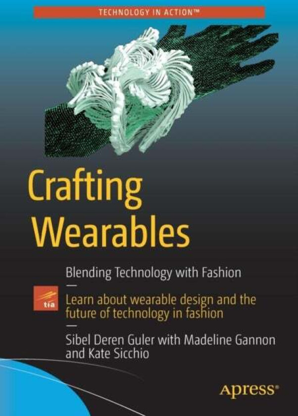 Crafting Wearables av Sibel Deren Guler, Madeline Gannon, Kate Sicchio