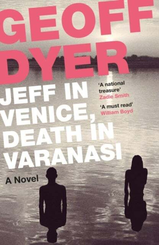 Jeff in Venice, Death in Varanasi av Geoff Dyer