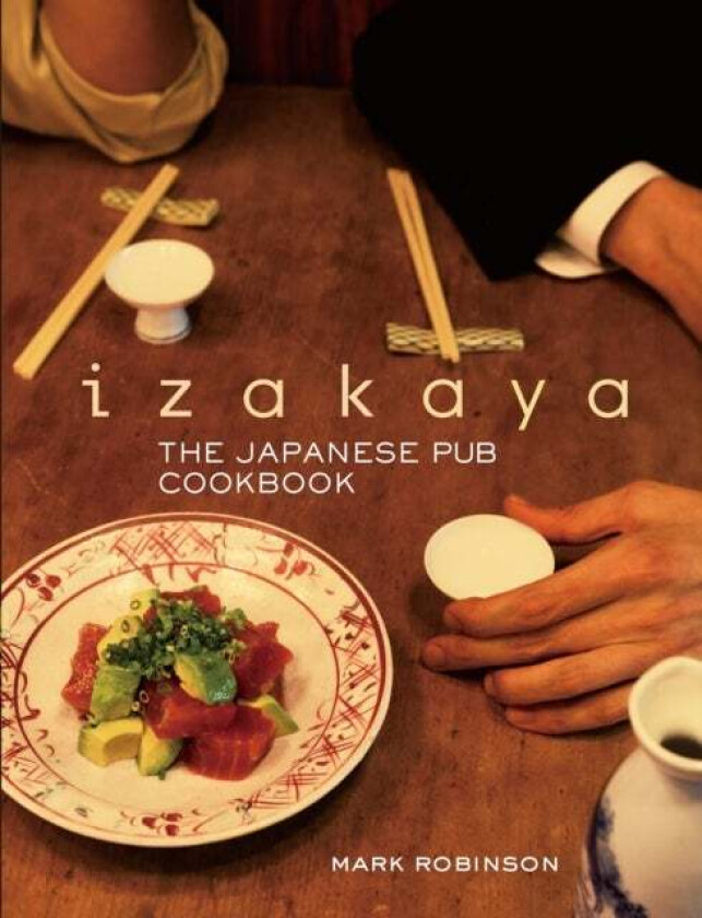 Izakaya: The Japanese Pub Cookbook Av Mark Robinson