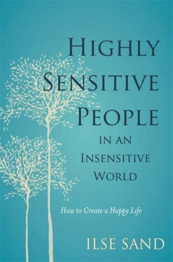 Highly Sensitive People in an Insensitive World av Ilse Sand