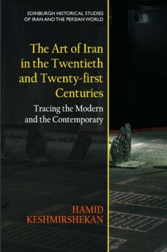 The Art of Iran in the Twentieth and Twenty-First Centuries av Hamid Keshmirshekan