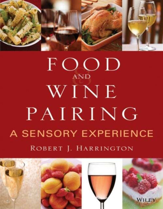 Food and Wine Pairing av Robert J. (Hospitality & Restaurant Management Program University of Arkansas) Harrington