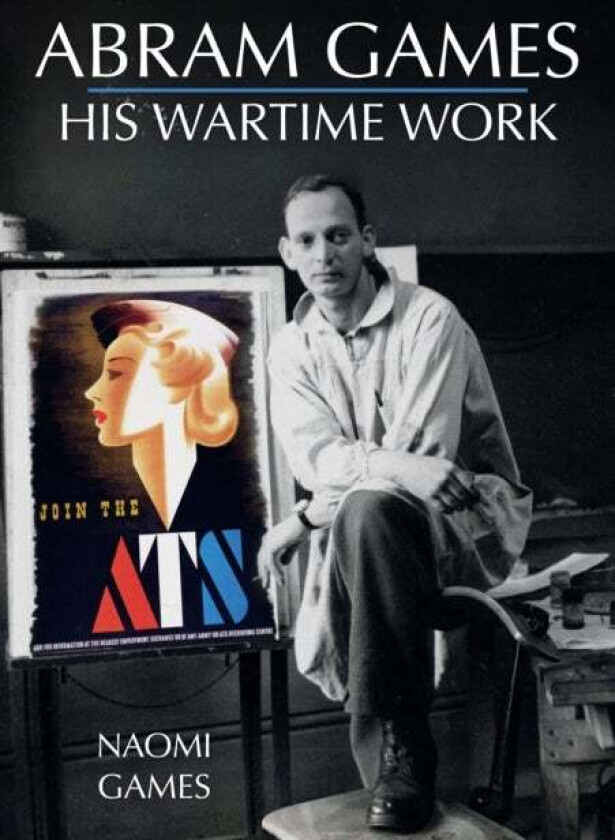 Abram Games: His Wartime Work av Naomi Games