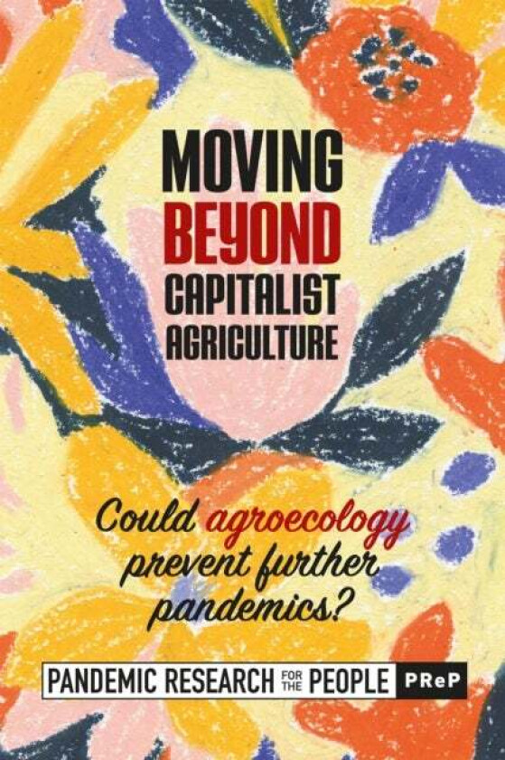 Moving Beyond Capitalist Agriculture av Pandemic Research fo