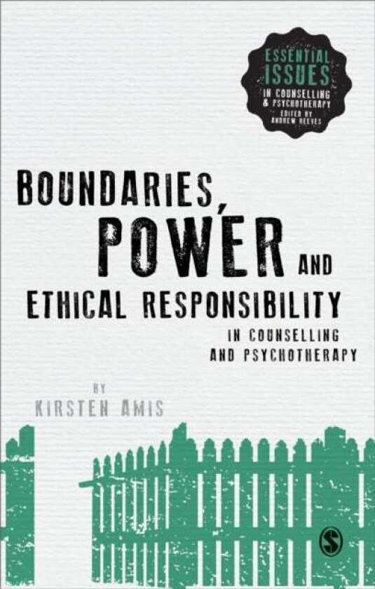 Boundaries, Power and Ethical Responsibility in Counselling and Psychotherapy av Kirsten Amis