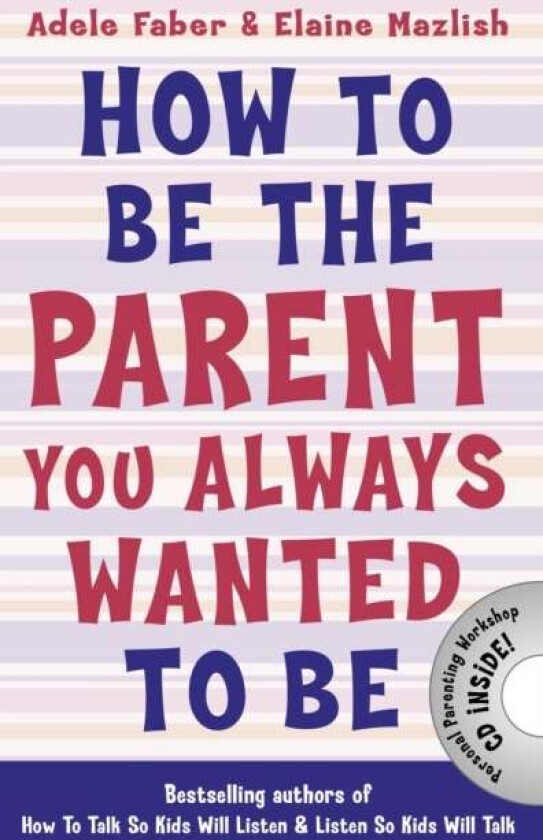 How to Be the Parent You Always Wanted to Be av Adele Faber, Elaine Mazlish