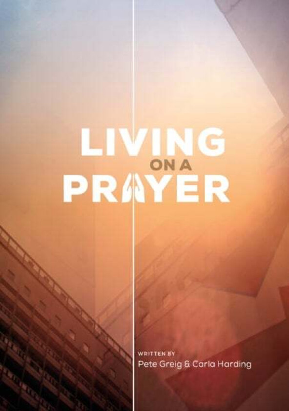 Living On A Prayer av Pete Greig, Carla Harding