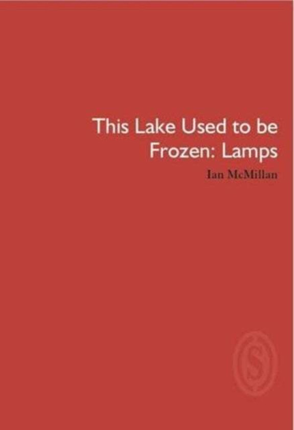 This Lake Used to be Frozen: Lamps av Ian McMillan
