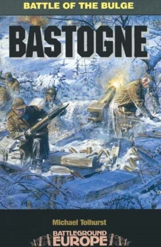Bastogne: Battle of the Bulge av Mike Tolhurst