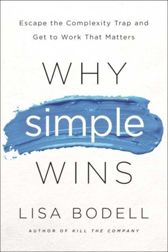 Why Simple Wins av Lisa Bodell