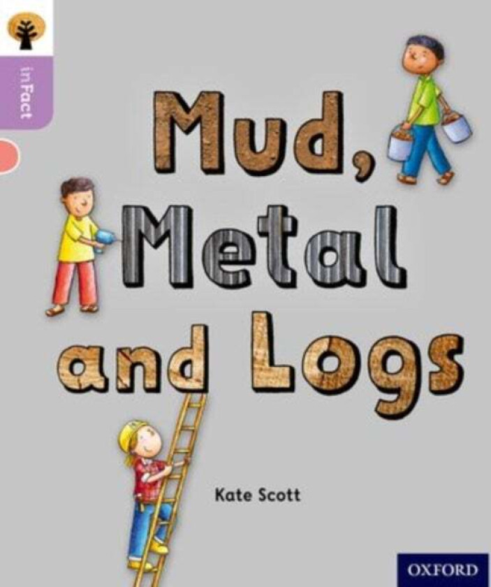 Oxford Reading Tree inFact: Oxford Level 1+: Mud, Metal and Logs av Kate Scott