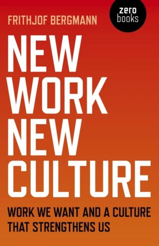 New Work New Culture av Frithjof Bergmann