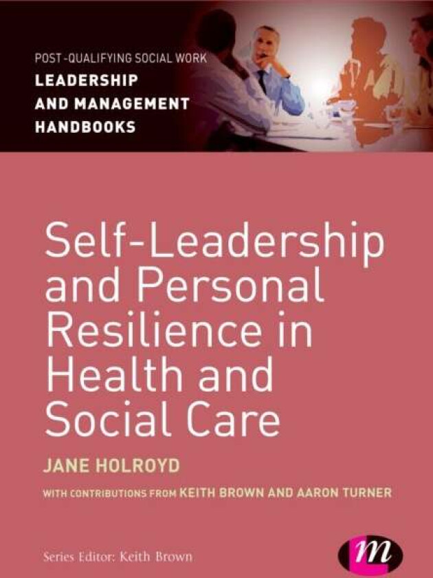Self-Leadership and Personal Resilience in Health and Social Care av Jane Holroyd