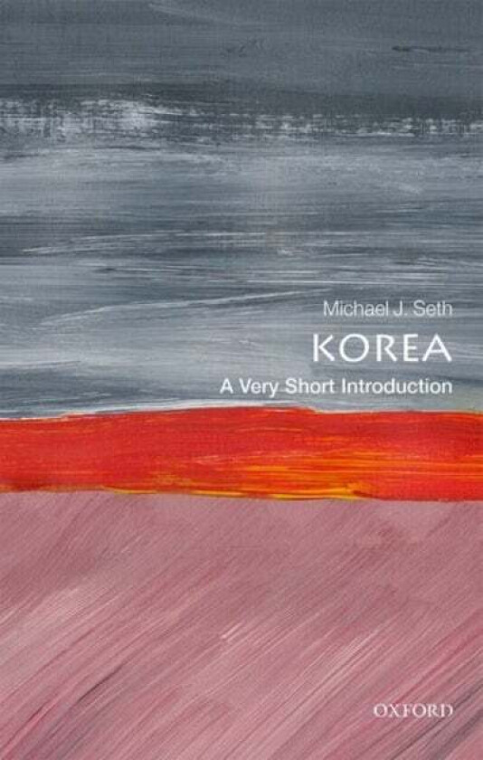 Korea: A Very Short Introduction av Michael J. (James Madison University) Seth