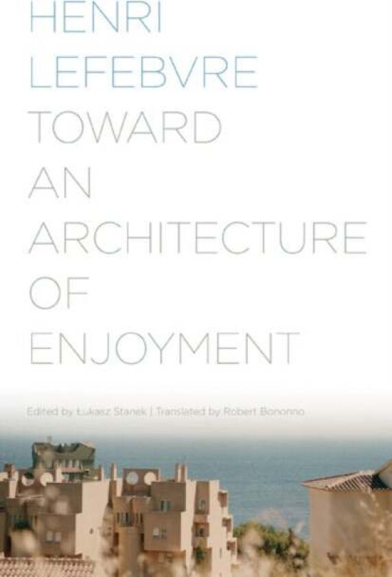Toward an Architecture of Enjoyment av Henri Lefebvre