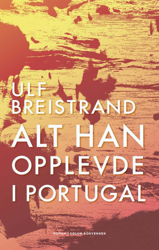 Alt han opplevde i Portugal av Ulf Breistrand