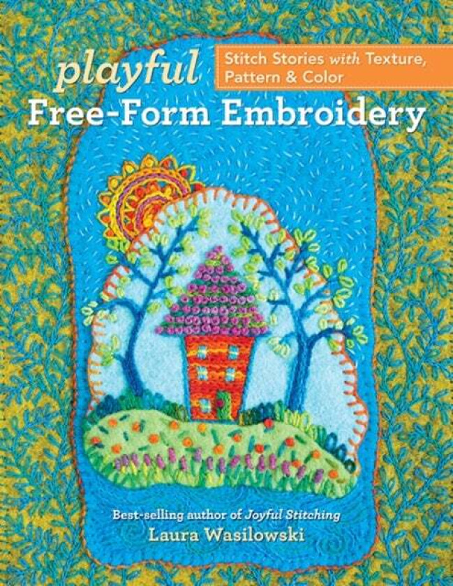 Playful Free-Form Embroidery av Laura Wasilowski