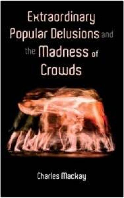 Extraordinary Popular Delusions and the Madness of Crowds av Charles MacKay