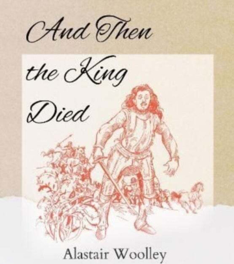 And Then The King Died av Alastair Woolley