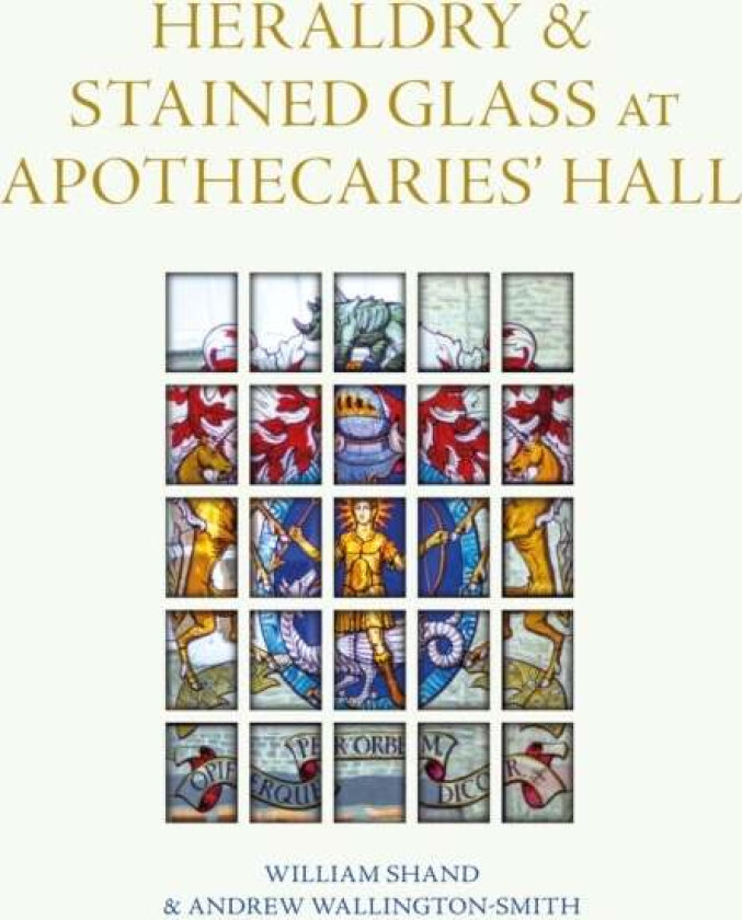Heraldry and Stained Glass at Apothecaries' Hall av William Shand, Andrew Wallington-Smith