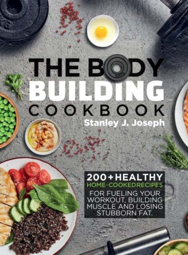 The Bodybuilding Cookbook av Stanley J Joseph