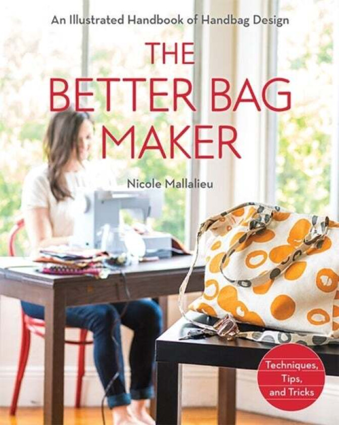 The Better Bag Maker av Nicole Claire Mallalieu
