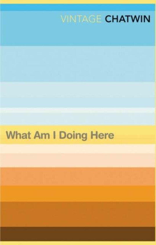 What Am I Doing Here? av Bruce Chatwin