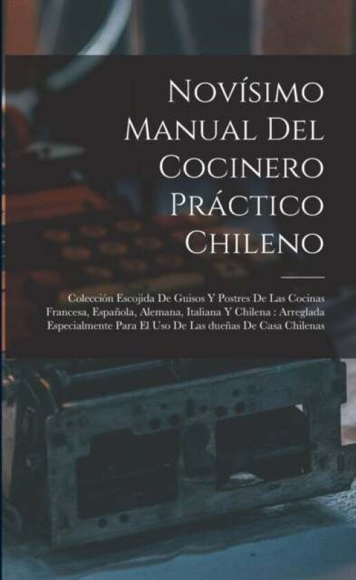 Novisimo manual del cocinero practico chileno av Anonymous