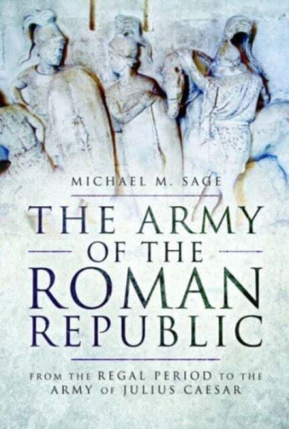 The Army of the Roman Republic av Michael M. Sage