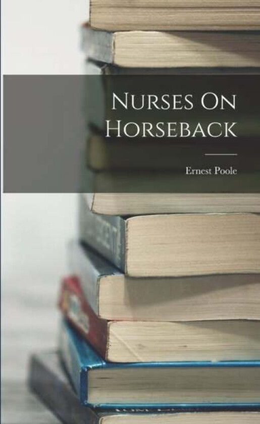 Nurses On Horseback av Ernest Poole