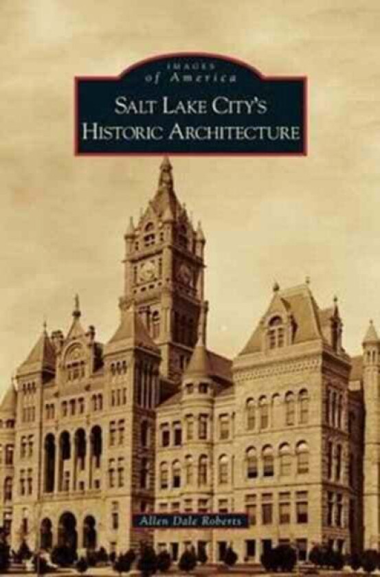 Salt Lake City's Historic Architecture av Allen Dale Roberts
