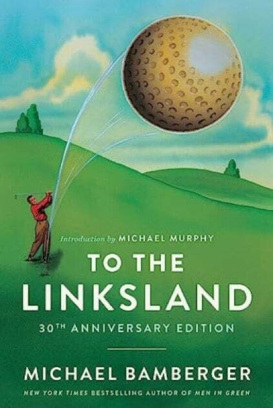 To the Linksland (30th Anniversary Edition) av Michael Bamberger