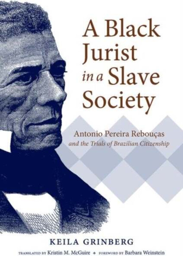 A Black Jurist in a Slave Society av Keila Grinberg, Kristin M. McGuire