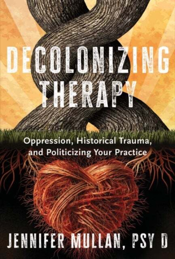 Decolonizing Therapy av Jennifer Mullan