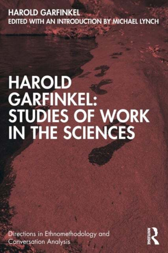 Harold Garfinkel: Studies of Work in the Sciences av Harold Garfinkel