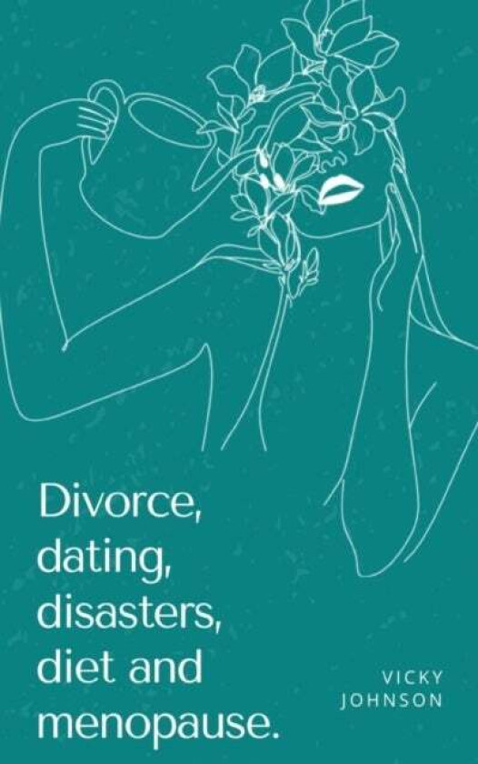 Divorce, dating, disasters, diet and menopause. av Vicky Johnson