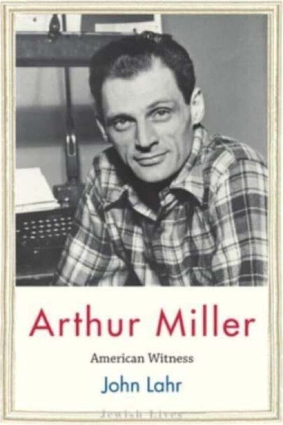 Arthur Miller av John Lahr