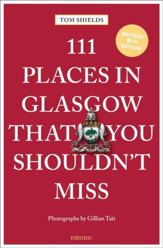 111 Places in Glasgow That You Shouldn't Miss av Tom Shields