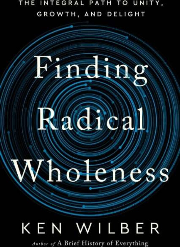Finding Radical Wholeness av Ken Wilber