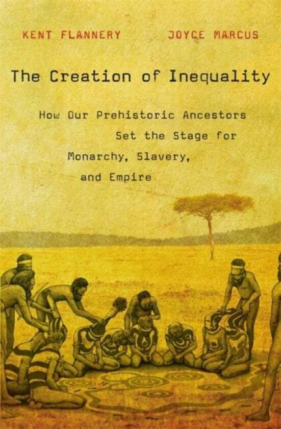 The Creation of Inequality av Kent Flannery, Joyce Marcus