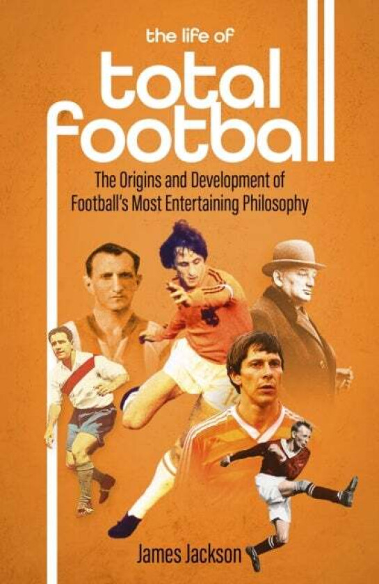 The Life of Total Football av James Jackson