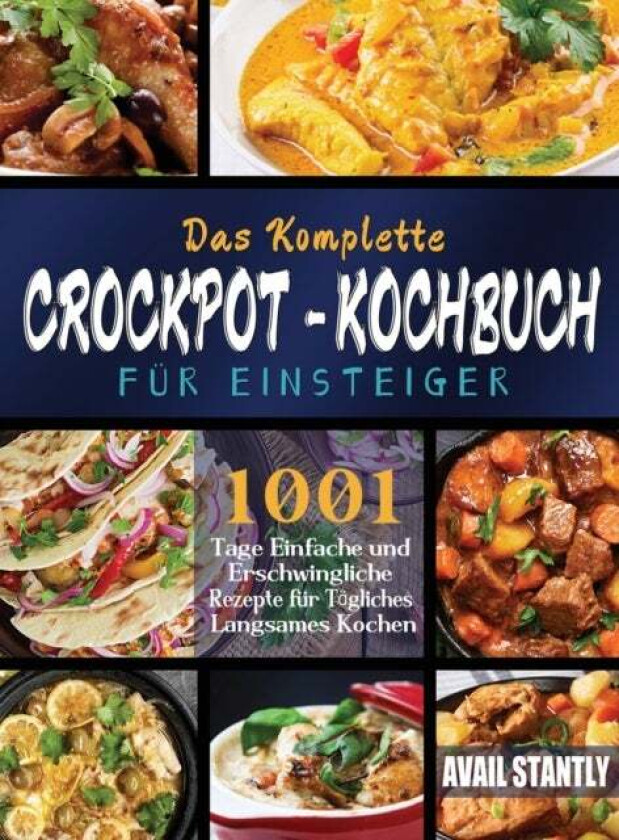 Das Komplette Crockpot-Kochbuch fur Einsteiger av Avail Stantly