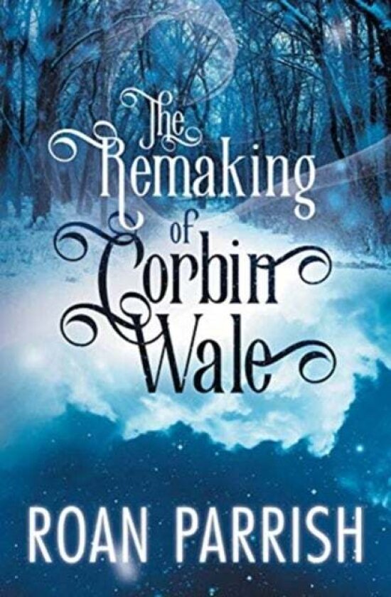 The Remaking of Corbin Wale av Roan Parrish