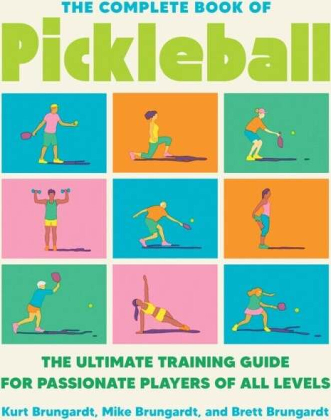 The Complete Book Of Pickleball av Kurt Brungardt, Brett Brungardt, Mike Brungardt
