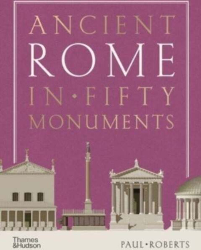 Ancient Rome in Fifty Monuments av Paul Roberts