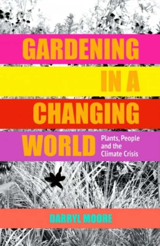 Gardening in a Changing World av Darryl Moore
